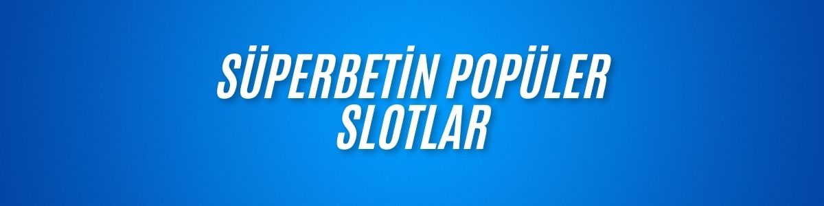Süperbetin Popüler Slotlar